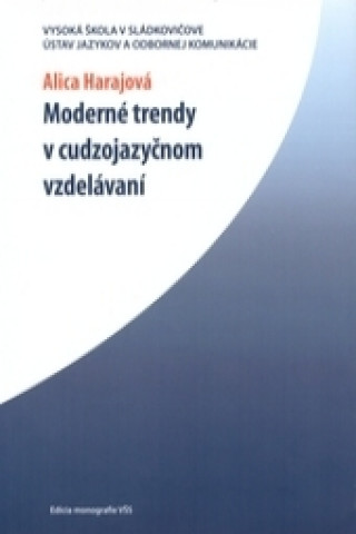 Könyv Moderné trendy v cudzojazyčnom vzdelávaní Alica Harajová