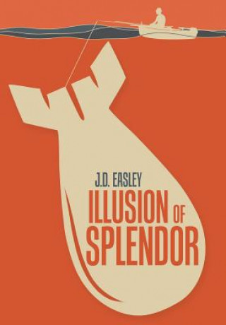 Kniha Illusion of Splendor J. D. Easley