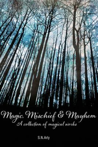 Kniha Magic, Mischief & Mayhem S.N. ARLY