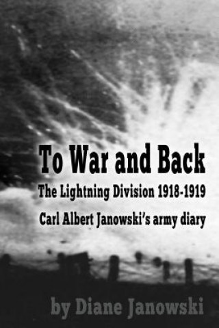 Kniha To War and Back - Carl Albert Janowski's Army Diary 1918-1919 DIANE JANOWSKI