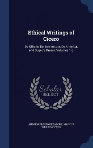 Könyv Ethical Writings of Cicero Andrew Preston Peabody