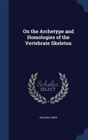 Könyv On the Archetype and Homologies of the Vertebrate Skeleton RICHARD OWEN