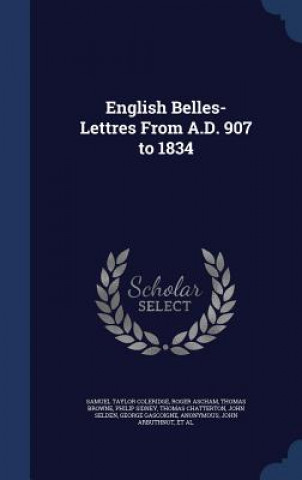 Könyv English Belles-Lettres from A.D. 907 to 1834 SAMUEL TA COLERIDGE