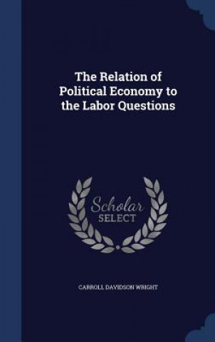 Carte Relation of Political Economy to the Labor Questions CARROLL DAVI WRIGHT