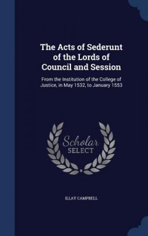Könyv Acts of Sederunt of the Lords of Council and Session ILLAY CAMPBELL