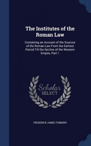 Carte Institutes of the Roman Law FREDERICK J TOMKINS