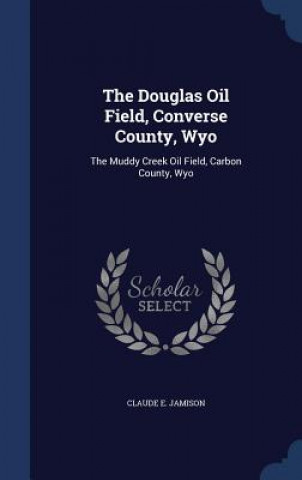 Carte Douglas Oil Field, Converse County, Wyo CLAUDE E. JAMISON