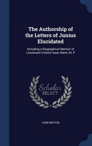 Carte Authorship of the Letters of Junius Elucidated JOHN BRITTON