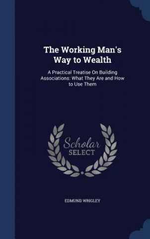 Könyv Working Man's Way to Wealth EDMUND WRIGLEY