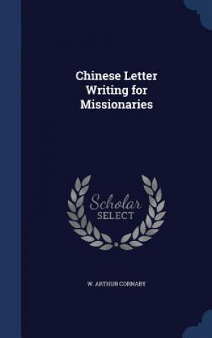 Libro Chinese Letter Writing for Missionaries W. Arthur Cornaby