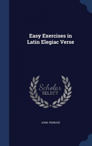 Kniha Easy Exercises in Latin Elegiac Verse JOHN PENROSE