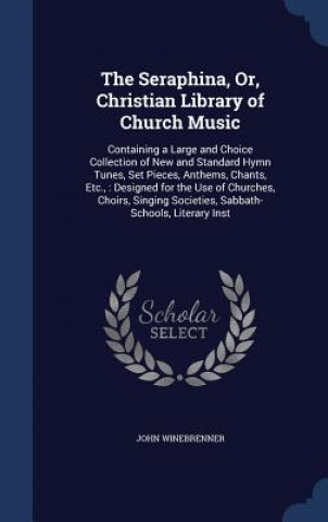 Книга Seraphina, Or, Christian Library of Church Music JOHN WINEBRENNER