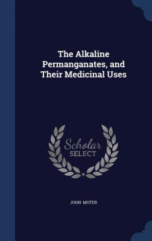 Carte Alkaline Permanganates, and Their Medicinal Uses JOHN MUTER