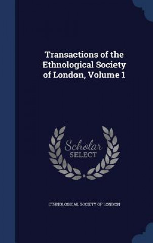 Carte Transactions of the Ethnological Society of London, Volume 1 ETHNOLOGICAL SOCIETY