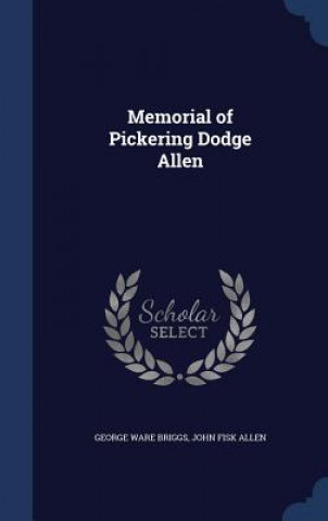 Könyv Memorial of Pickering Dodge Allen GEORGE WARE BRIGGS