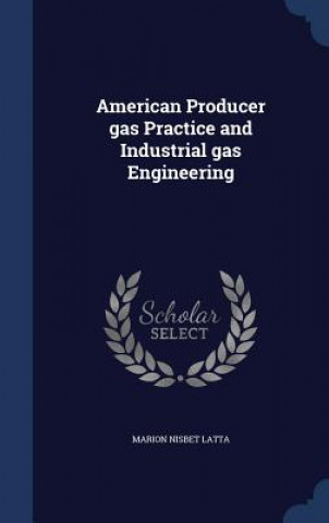 Buch American Producer Gas Practice and Industrial Gas Engineering MARION NISBET LATTA