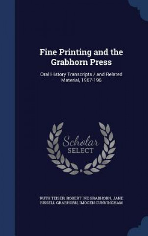 Kniha Fine Printing and the Grabhorn Press RUTH TEISER