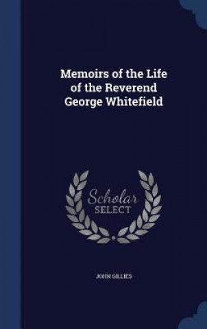 Carte Memoirs of the Life of the Reverend George Whitefield JOHN GILLIES