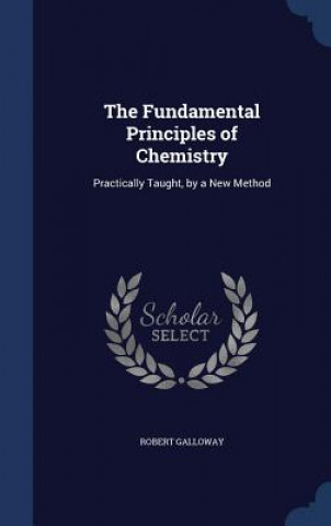 Carte Fundamental Principles of Chemistry ROBERT GALLOWAY