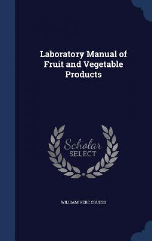 Kniha Laboratory Manual of Fruit and Vegetable Products WILLIAM VERE CRUESS