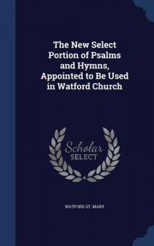 Carte New Select Portion of Psalms and Hymns, Appointed to Be Used in Watford Church WATFORD ST. MARY
