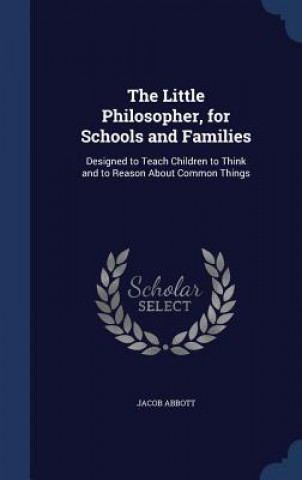 Kniha Little Philosopher, for Schools and Families JACOB ABBOTT