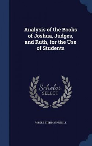 Carte Analysis of the Books of Joshua, Judges, and Ruth, for the Use of Students ROBERT STEN PRINGLE