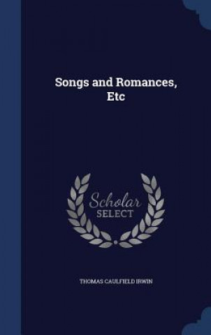 Carte Songs and Romances, Etc THOMAS CAULFI IRWIN
