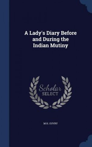 Könyv Lady's Diary Before and During the Indian Mutiny M H. OUVRY