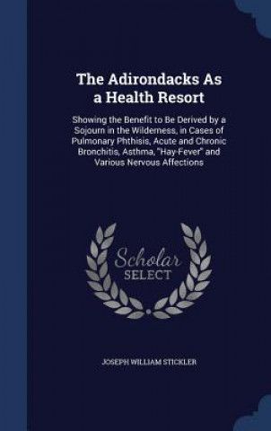 Carte Adirondacks as a Health Resort JOSEPH WIL STICKLER