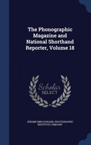 Buch Phonographic Magazine and National Shorthand Reporter, Volume 18 JEROME BIRD HOWARD