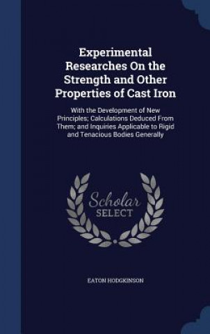 Livre Experimental Researches on the Strength and Other Properties of Cast Iron EATON HODGKINSON