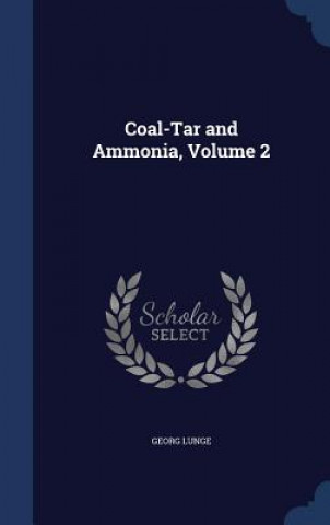 Kniha Coal-Tar and Ammonia, Volume 2 GEORG LUNGE