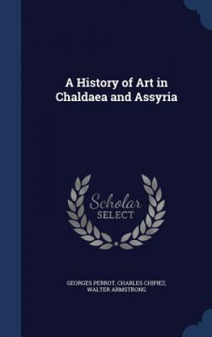 Carte History of Art in Chaldaea and Assyria GEORGES PERROT