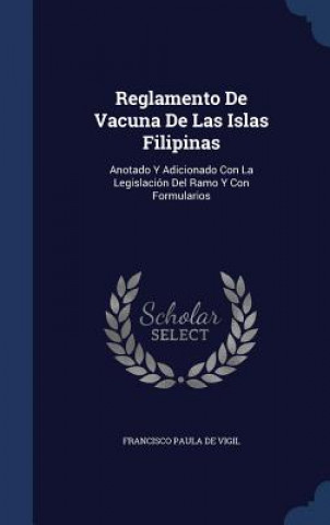 Könyv Reglamento de Vacuna de Las Islas Filipinas FRANCISCO DE VIGIL