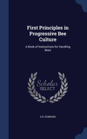 Könyv First Principles in Progressive Bee Culture G K. HUBBARD