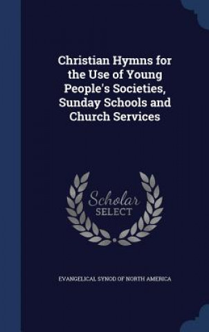 Carte Christian Hymns for the Use of Young People's Societies, Sunday Schools and Church Services EVANGELICAL SYNOD OF