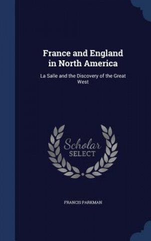 Carte France and England in North America Francis Parkman