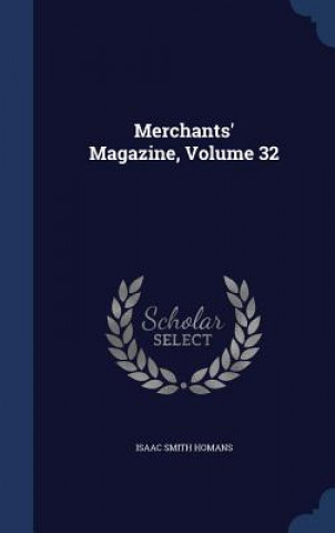 Carte Merchants' Magazine, Volume 32 ISAAC SMITH HOMANS