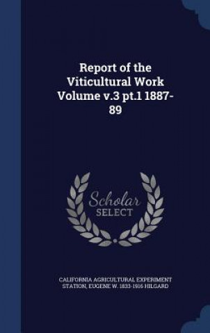 Kniha Report of the Viticultural Work Volume V.3 PT.1 1887-89 CALIFORNIA STATION