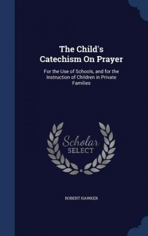 Könyv Child's Catechism on Prayer ROBERT HAWKER