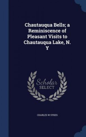 Carte Chautauqua Bells; A Reminiscence of Pleasant Visits to Chautauqua Lake, N. y CHARLES W SYKES