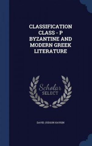 Carte Classification Class - P Byzantine and Modern Greek Literature DAVID JUDSON HAYKIN