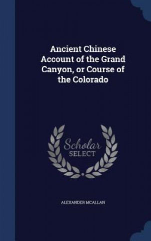 Carte Ancient Chinese Account of the Grand Canyon, or Course of the Colorado ALEXANDER MCALLAN