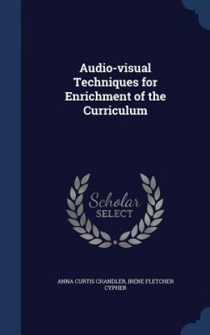 Książka Audio-Visual Techniques for Enrichment of the Curriculum ANNA CURTI CHANDLER