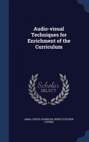 Kniha Audio-Visual Techniques for Enrichment of the Curriculum ANNA CURTI CHANDLER