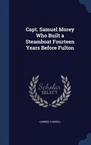 Carte Capt. Samuel Morey Who Built a Steamboat Fourteen Years Before Fulton GABRIEL FARRELL