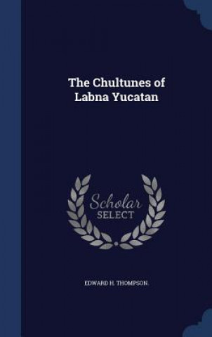 Carte Chultunes of Labna Yucatan EDWARD H. THOMPSON.