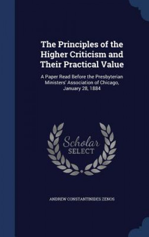 Carte Principles of the Higher Criticism and Their Practical Value ANDREW CONSTA ZENOS