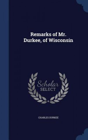 Carte Remarks of Mr. Durkee, of Wisconsin CHARLES DURKEE
